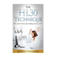The Hl30 Technique: How to Day Trade Your Favorite Currency Pair and Make 20 to 60 Pips Almost Every D..., Createspace Independent Publishing Platform