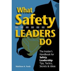What Safety Leaders Do: The Insider's Handbook for Safety Leadership Tips Tactics Secrets & Ideas P..., Createspace Independent Publishing Platform