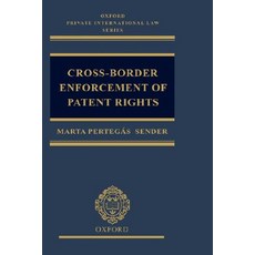 Cross-Border Enforcement of Patent Rights: An Analysis of the Interface Between Intellectual Property ..., OUP Oxford