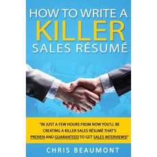 How to Write a Killer Sales Resume: Gain an Unfair Advantage! Learn How to Prepare a Kick-Ass Sales Re..., Createspace