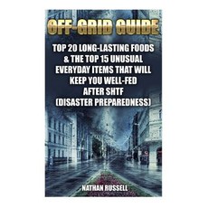 Off-Grid Guide: Top 20 Long-Lasting Foods & the Top 15 Unusual Everyday Items That Will Keep You Well-..., Createspace Independent Publishing Platform