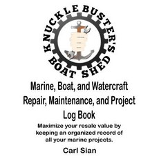 Marine Boat and Watercraft Repair Maintenance and Project Log Book: Maximize Your Resale Value by ..., Createspace Independent Publishing Platform