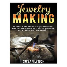 Jewelry Making: Learn about These Top 9 Benefits of Making Your Own Bracelets Jewelry Necklaces and..., Createspace Independent Publishing Platform