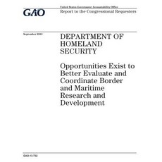 Department of Homeland Security: Opportunities Exist to Better Evaluate and Coordinate Border and Mari..., Createspace Independent Publishing Platform