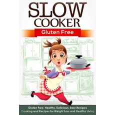 Slow Cooker: Gluten Free: Gluten Free Healthy Delicious Easy Recipes: Cooking and Recipes for Weigh..., Createspace Independent Publishing Platform