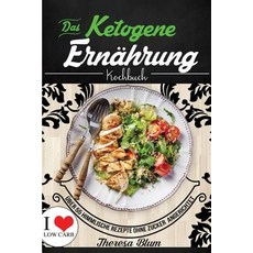 Ketogene Ernahrung: Das Kochbuch - Uber 55 Himmlische Rezepte Ohne Zucker in Unter 25 Minuten Angerich..., Createspace Independent Publishing Platform
