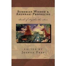 Sumerian Wisdom & Anunnaki Prophecies: Book of Sajaha the Seer: Babylonian Cuneiform Wisdom Tablet Ser..., Createspace Independent Publishing Platform