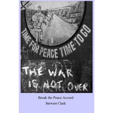 Break the Peace Accord: Set During "The Troubles" in Northern Ireland When the Peace Negotiations Are ..., Createspace Independent Publishing Platform