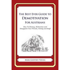 The Best Ever Guide to Demotivation for Austrians: How to Dismay Dishearten and Disappoint Your Frien..., Createspace Independent Publishing Platform