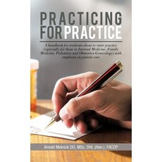 Practicing for Practice: A Handbook for Residents about to Enter Practice (Especially for Those in Int..., Authorhouse