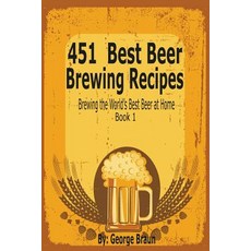 451 Best Beer Brewing Recipes: Brewing the World's Best Beer at Home Book 1, Speedy Title Management LLC