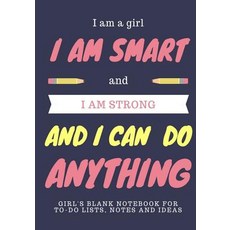 I Am a Girl and I Am Smart and I Am Strong and I Can Do Anything: 7 X 10 Girl's Blank Notebook and ..., Createspace Independent Publishing Platform