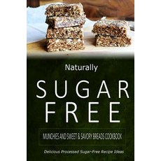 Naturally Sugar-Free - Munchies and Sweet & Savory Breads Cookbook: Delicious Sugar-Free and Diabetic-..., Createspace Independent Publishing Platform