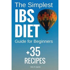 The Simplest Ibs Diet Guide for Beginners + 35 Recipes: Low Fodmap Diet: What to Do and What to Avoid, Createspace Independent Publishing Platform