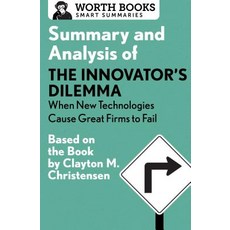 Summary and Analysis of the Innovator's Dilemma: When New Technologies Cause Great Firms to Fail: Base..., Worth Books