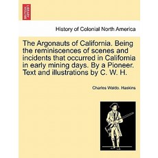 The Argonauts of California. Being the Reminiscences of Scenes and Incidents That Occurred in Californ..., British Library, Historical Print Editions