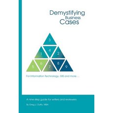 Demystifying Business Cases for Information Technology GIS and More: A Nine Step Guide for Case Write..., Returnsvaluesimpacts.com