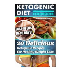 Ketogenic Diet Cookbook: Lose 10 Lbs in 10 Days! 20 Delicious Ketogenic Recipes for Healthy Weight Los..., Createspace Independent Publishing Platform