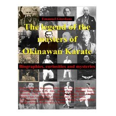 The Legend of the Masters of Okinawan Karate. Deluxe Edition: Biographies Curiosities and Mysteries, Createspace Independent Publishing Platform