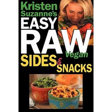 Kristen Suzanne's Easy Raw Vegan Sides & Snacks: Delicious & Easy Raw Food Recipes for Side Dishes Sn..., Green Butterfly Press