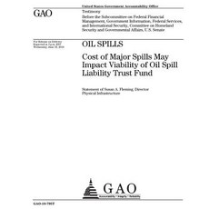 Oil Spills: Cost of Major Spills May Impact Viability of Oil Spill Liability Trust Fund: Testimony Bef..., Createspace Independent Publishing Platform