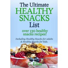The Ultimate Healthy Snack List Including Healthy Snacks for Adults & Healthy Snacks for Kids: Discove..., Createspace
