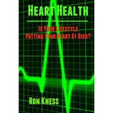 Heart Health: Is Your Lifestyle Putting Your Heart at Risk?: Learn How to Manage the Six Most Common L..., Createspace Independent Publishing Platform