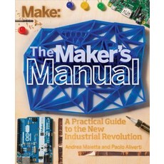 The Maker's Manual: A Practical Guide to the New Industrial Revolution, Maker Media, Inc