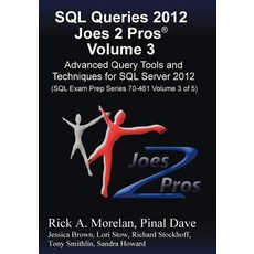 SQL Queries 2012 Joes 2 Pros (R) Volume 3: Advanced Query Tools and Techniques for SQL Server 2012 (SQ..., Joes 2 Pros International LLC