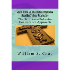 Single-Queue SBC Observation Congruence Model for Systems Architecture: The Structure-Behavior Coalesc..., Createspace Independent Publishing Platform