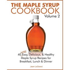 The Maple Syrup Cookbook Volume 2: 40 More Easy Delicious & Healthy Maple Syrup Recipes for Breakfast..., Createspace Independent Publishing Platform