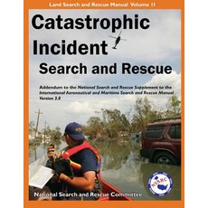 Catastrophic Incident Search and Rescue Addendum: To the National Search and Rescue Supplement to the ..., DBS Productions
