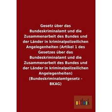 Gesetz Uber Das Bundeskriminalamt Und Die Zusammenarbeit Des Bundes Und Der Lander in Kriminalpolizeil..., Outlook Verlag