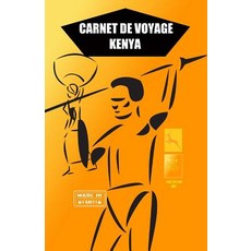 Kenya. Carnet de Voyage: Agenda de Voyage. Journal de Bord Pre-Imprime: Activites Sport Shopping Ho..., Createspace Independent Publishing Platform