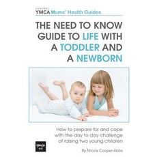 The Need to Know Guide to Life with a Toddler and a Newborn: How to Prepare for and Cope with the Day ..., Createspace