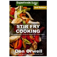 Stir Fry Cooking: Over 50 Wheat Free Heart Healthy Quick & Easy Low Cholesterol Whole Foods Stur F..., Createspace Independent Publishing Platform