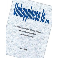 Unhappiness Is ...: A Book That Takes a Fun Look at Everyday Situations with a Little Touch of Serious..., Createspace Independent Publishing Platform