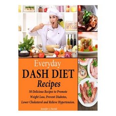 Everyday Dash Diet Recipes: 50 Delicious Recipes to Promote Weight Loss Prevent Diabetes Lower Chole..., Createspace Independent Publishing Platform