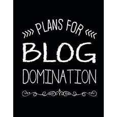 Plans for Blog Domination: An Undated Annual Blog Planner to Increase Traffic Social Reach & Profits, Createspace Independent Publishing Platform