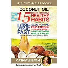 Coconut Oil: 15 Highly Effective Healthy Habits That Help You Lose Weight Fast Sleep Sound Find Ener..., Createspace Independent Publishing Platform