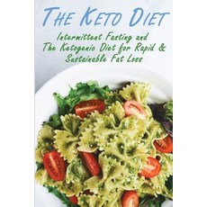 The Ketogenic Diet: Intermittent Fasting and the Ketogenic Diet for Rapid & Sustainable Fat Loss, Createspace Independent Publishing Platform