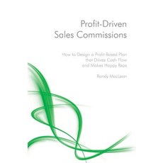Profit-Driven Sales Commissions: Design a Profit-Based Plan That Drives Cash Flow and Makes Happy Reps, Createspace Independent Publishing Platform