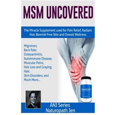 Msm Uncovered: The Miracle Supplement Used for Pain Relief Radiant Hair Blemish Free Skin and Overal..., Createspace Independent Publishing Platform