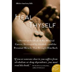 Heal Thyself: A Doctor at the Peak of His Medical Career Destroyed by Alcohol -- And the Personal Mir..., Farrar Straus Giroux