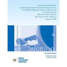 Aircraft Accident Report: Crash During Takeoff of Carson Helicopters Inc. Firefighting Helicopters Un..., Createspace Independent Publishing Platform