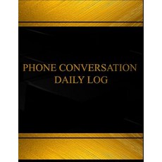 Phone Conversation Daily Log (Log Book Journal - 125 Pgs 8.5 X 11 Inches): Phone Conversation Daily ..., Createspace Independent Publishing Platform