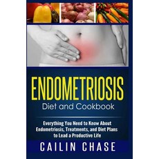 Endometriosis Diet and Cookbook: Everything You Need to Know about Endometriosis Treatments and Diet..., Createspace Independent Publishing Platform
