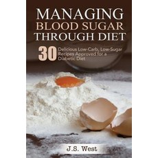 Diabetes: Managing Blood Sugar Through Diet. 30 Delicious Low-Carb Low-Sugar Recipes Approved for a D..., Createspace Independent Publishing Platform