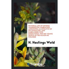Pictorial Life of George Washington: Embracing Anecdotes Illustrative of His Character. and Embellish..., Trieste Publishing