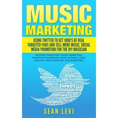 Music Marketing: Using Twitter to Get 1000's of Real Targeted Fans: Sell More Music Social Media Prom..., Createspace Independent Publishing Platform